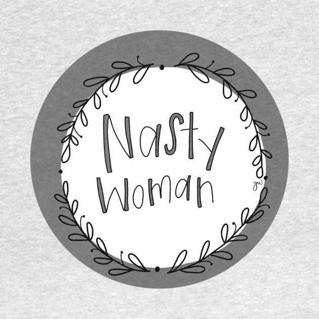 Nasty Woman by GinAndInkDesigns